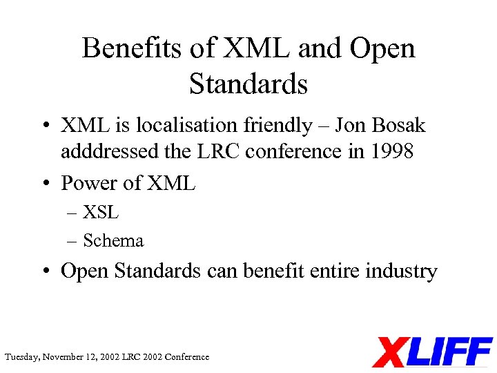 Benefits of XML and Open Standards • XML is localisation friendly – Jon Bosak
