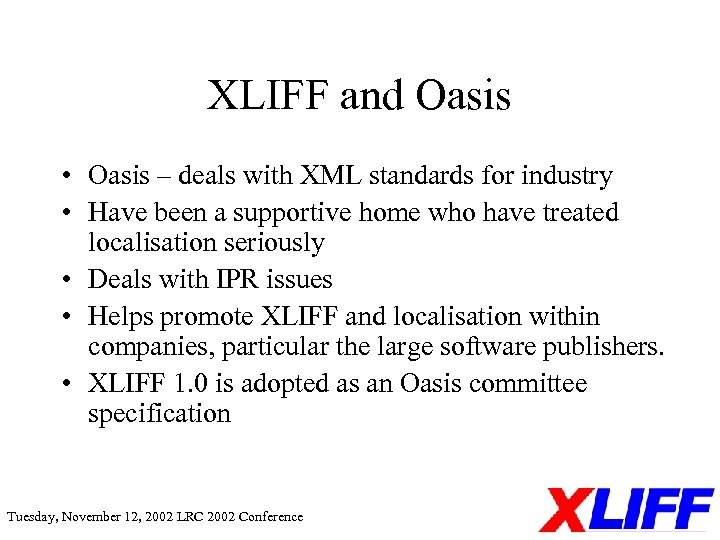 XLIFF and Oasis • Oasis – deals with XML standards for industry • Have