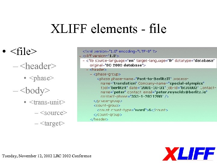 XLIFF elements - file • <file> – <header> • <phase> – <body> • <trans-unit>