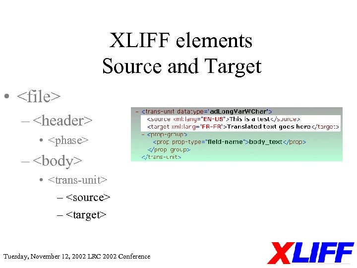 XLIFF elements Source and Target • <file> – <header> • <phase> – <body> •