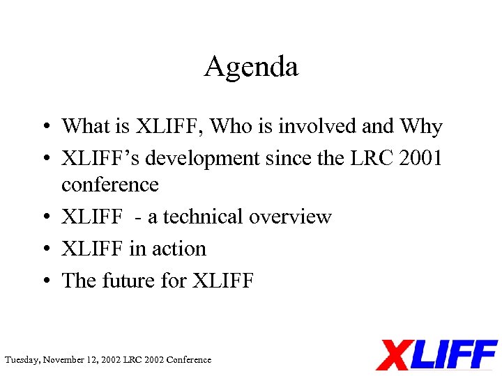 Agenda • What is XLIFF, Who is involved and Why • XLIFF’s development since