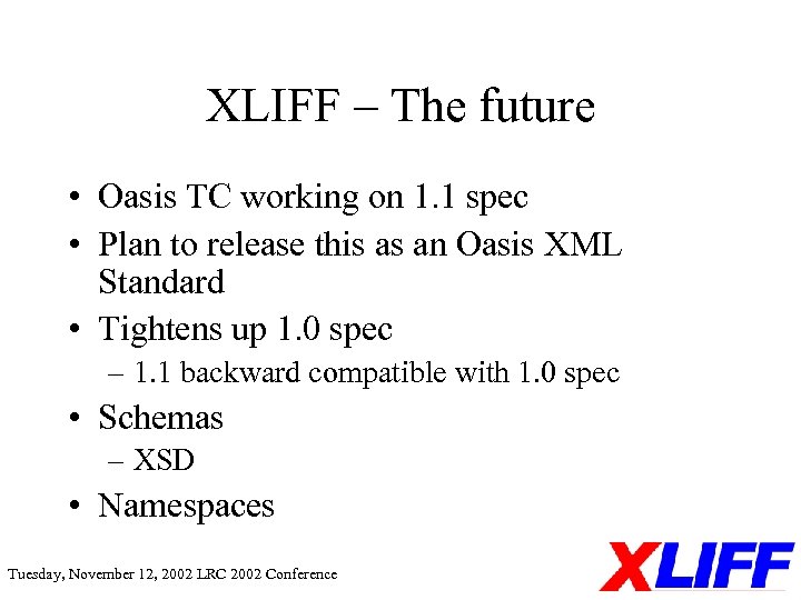 XLIFF – The future • Oasis TC working on 1. 1 spec • Plan