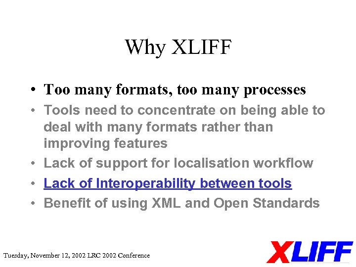 Why XLIFF • Too many formats, too many processes • Tools need to concentrate