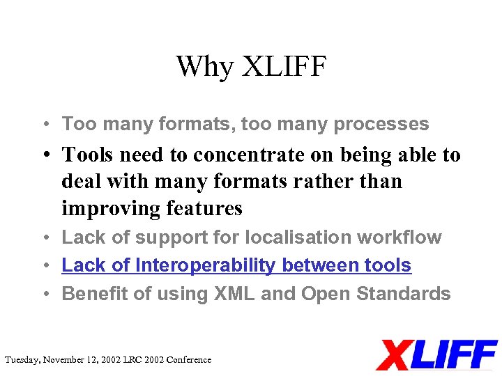 Why XLIFF • Too many formats, too many processes • Tools need to concentrate
