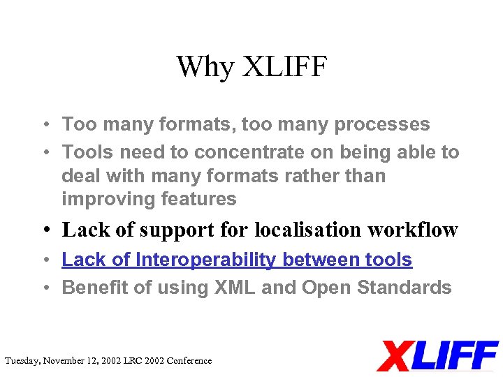 Why XLIFF • Too many formats, too many processes • Tools need to concentrate