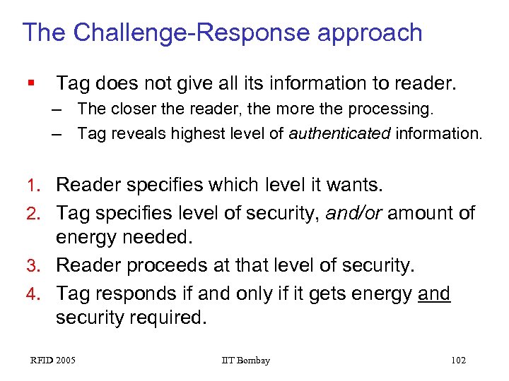 The Challenge-Response approach § Tag does not give all its information to reader. –
