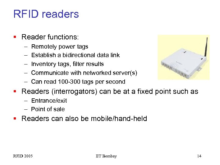 RFID readers § Reader functions: – – – Remotely power tags Establish a bidirectional