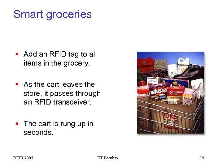 Smart groceries § Add an RFID tag to all items in the grocery. §