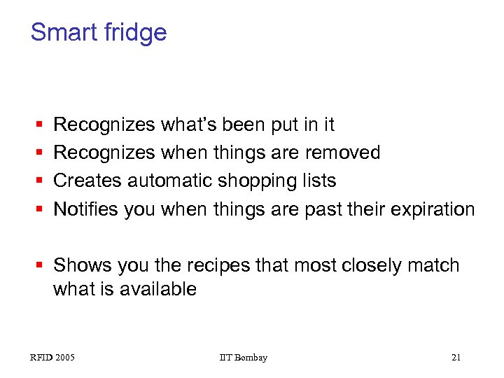 Smart fridge § § Recognizes what’s been put in it Recognizes when things are