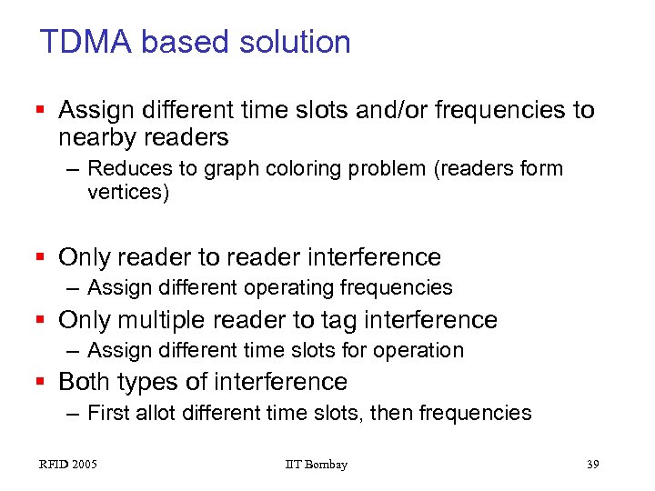 TDMA based solution § Assign different time slots and/or frequencies to nearby readers –