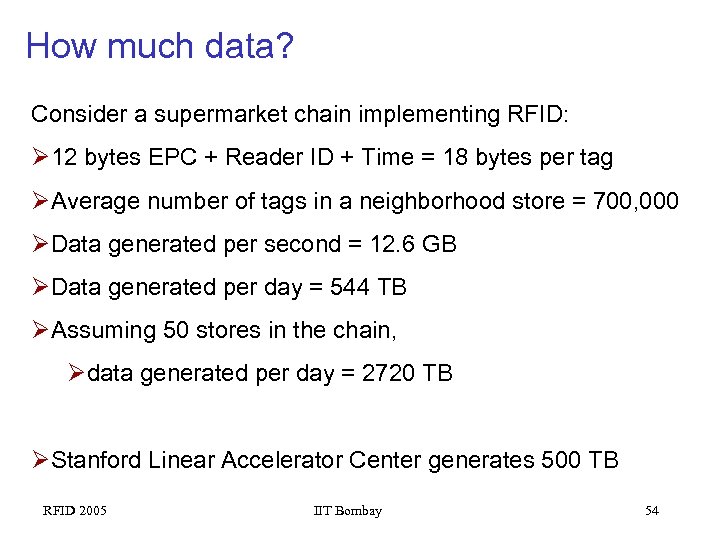 How much data? Consider a supermarket chain implementing RFID: 12 bytes EPC + Reader