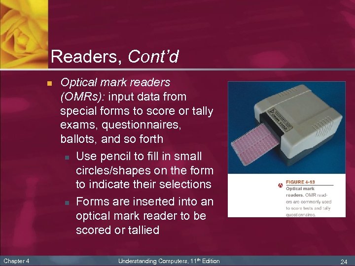 Readers, Cont’d n Chapter 4 Optical mark readers (OMRs): input data from special forms