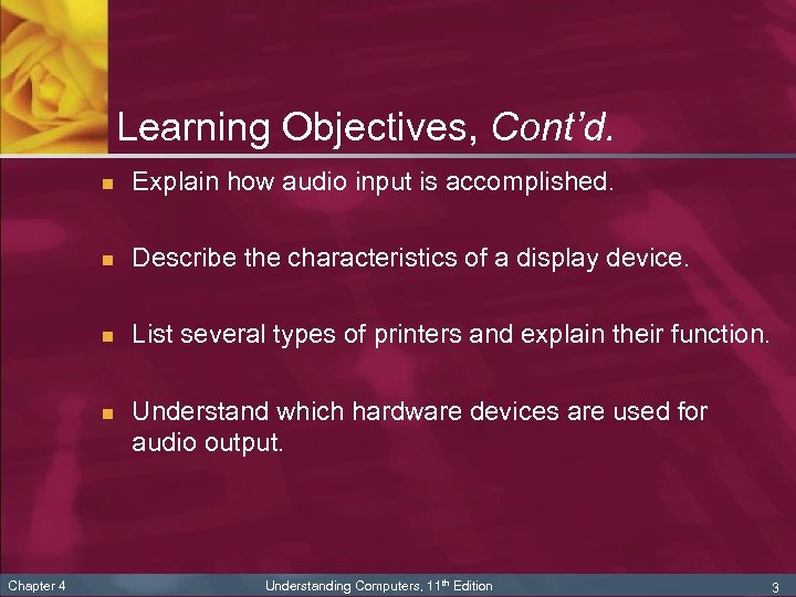 Learning Objectives, Cont’d. n Explain how audio input is accomplished. n Describe the characteristics