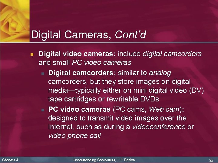 Digital Cameras, Cont’d n Chapter 4 Digital video cameras: include digital camcorders and small