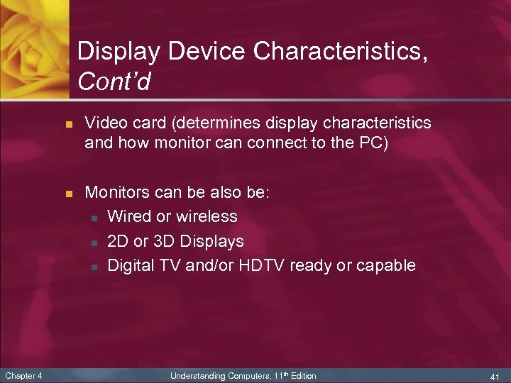 Display Device Characteristics, Cont’d n n Chapter 4 Video card (determines display characteristics and