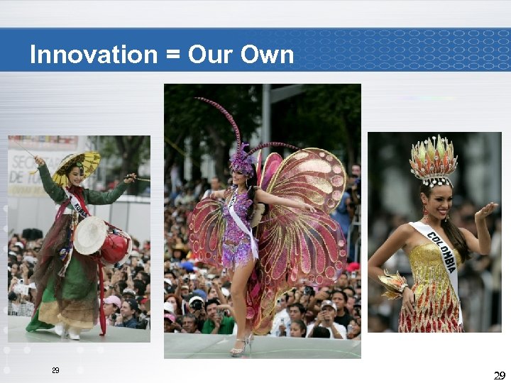 Innovation = Our Own 29 29 