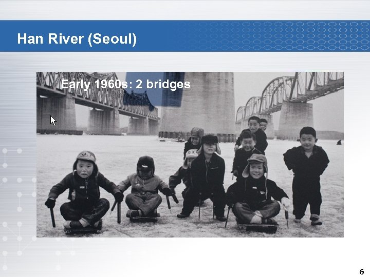 Han River (Seoul) Early 1960 s: 2 bridges 6 