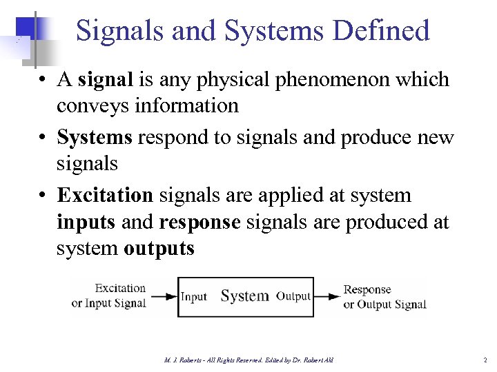 Signals and Systems Defined • A signal is any physical phenomenon which conveys information