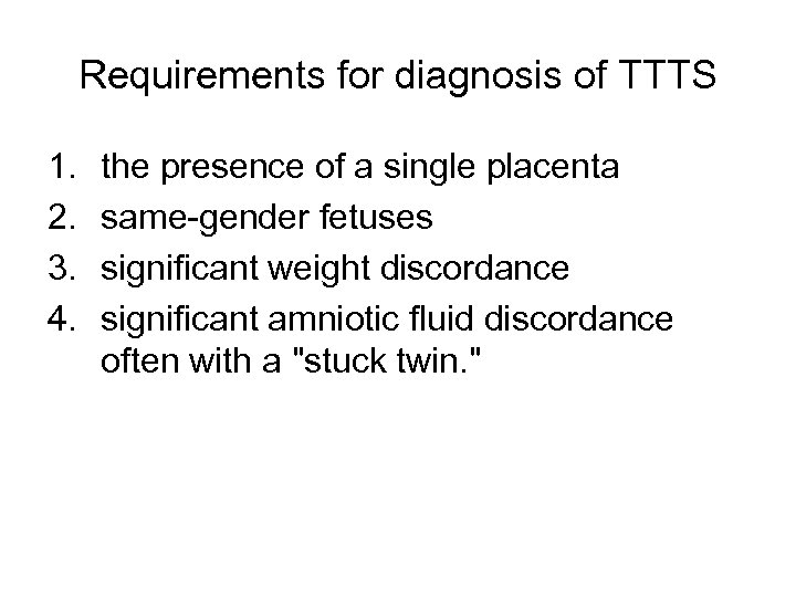 Requirements for diagnosis of TTTS 1. 2. 3. 4. the presence of a single