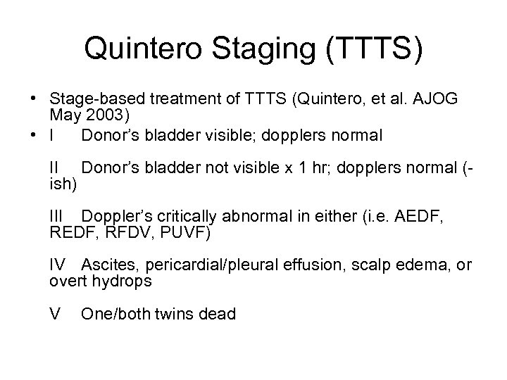 Quintero Staging (TTTS) • Stage-based treatment of TTTS (Quintero, et al. AJOG May 2003)