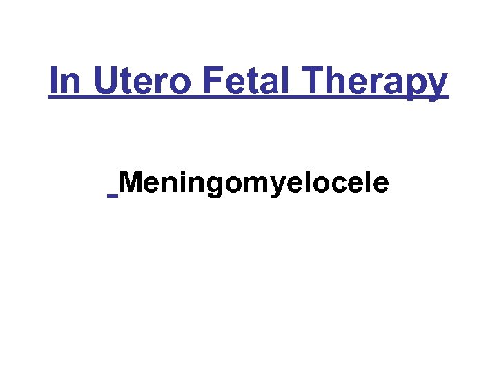 In Utero Fetal Therapy Meningomyelocele 