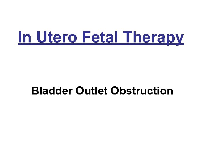 In Utero Fetal Therapy Bladder Outlet Obstruction 