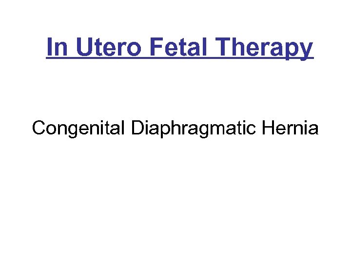 In Utero Fetal Therapy Congenital Diaphragmatic Hernia 