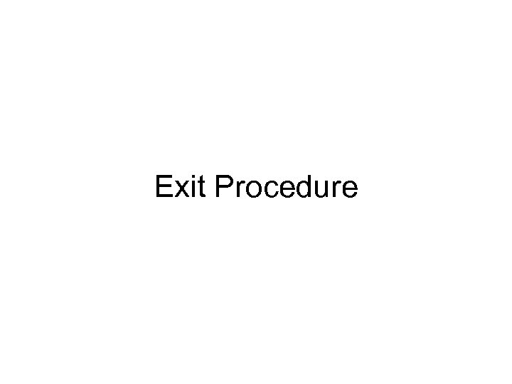 Exit Procedure 