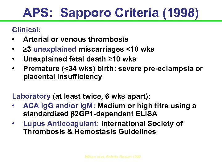 APS: Sapporo Criteria (1998) Clinical: • Arterial or venous thrombosis • 3 unexplained miscarriages