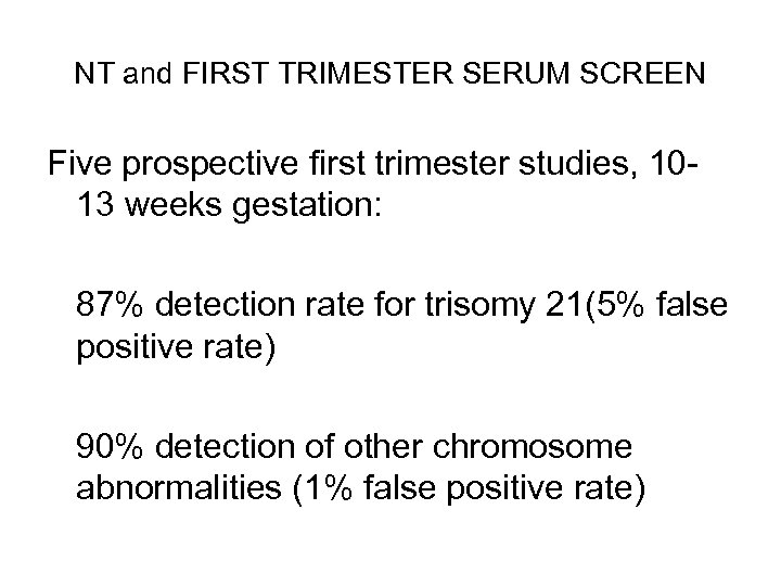 NT and FIRST TRIMESTER SERUM SCREEN Five prospective first trimester studies, 1013 weeks gestation: