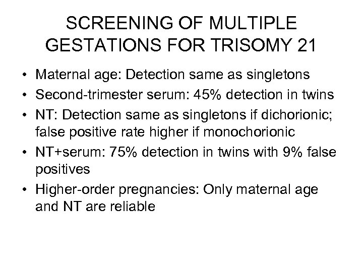 SCREENING OF MULTIPLE GESTATIONS FOR TRISOMY 21 • Maternal age: Detection same as singletons