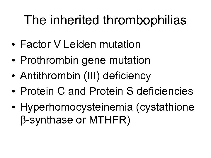 The inherited thrombophilias • • • Factor V Leiden mutation Prothrombin gene mutation Antithrombin