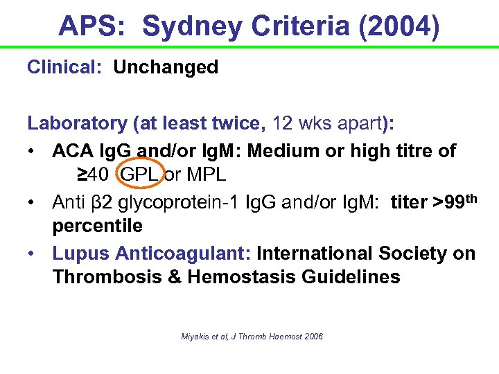 APS: Sydney Criteria (2004) Clinical: Unchanged Laboratory (at least twice, 12 wks apart): •