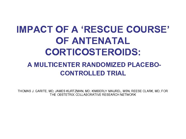IMPACT OF A ‘RESCUE COURSE’ OF ANTENATAL CORTICOSTEROIDS: A MULTICENTER RANDOMIZED PLACEBOCONTROLLED TRIAL THOMAS