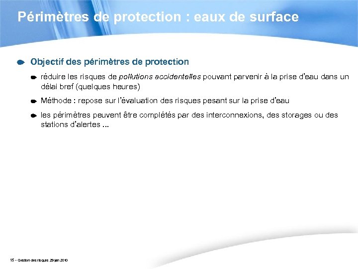 Périmètres de protection : eaux de surface Objectif des périmètres de protection réduire les