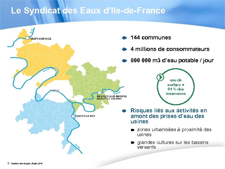 Le Syndicat des Eaux d’Ile-de-France 144 communes 4 millions de consommateurs 800 000 m