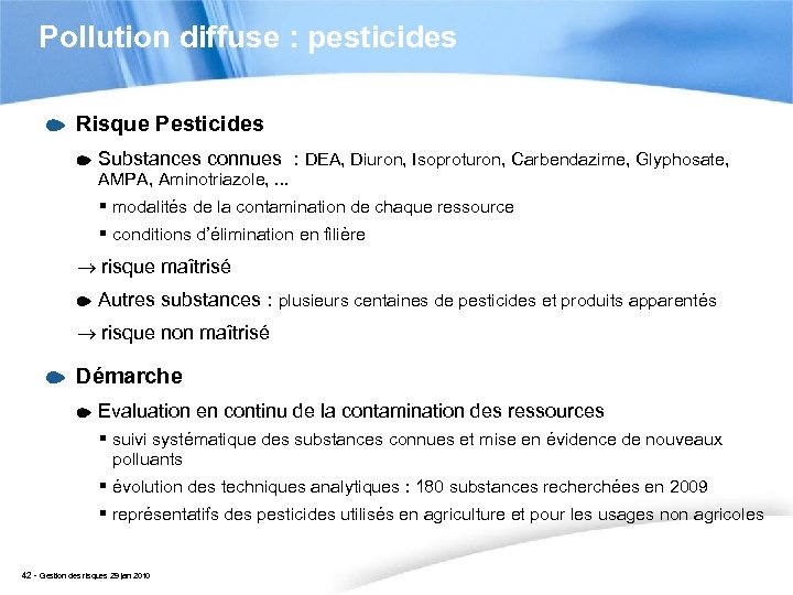 Pollution diffuse : pesticides Risque Pesticides Substances connues : DEA, Diuron, Isoproturon, Carbendazime, Glyphosate,
