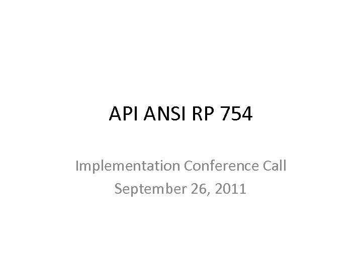 API ANSI RP 754 Implementation Conference Call September 26, 2011 