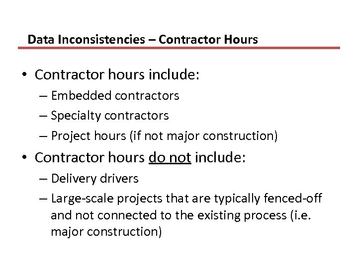 Data Inconsistencies – Contractor Hours • Contractor hours include: – Embedded contractors – Specialty