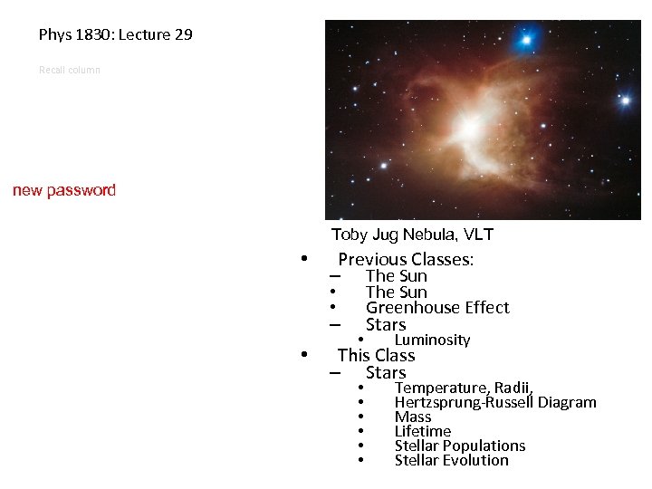 summary Phys 1830: Lecture 29 Recall column new password Toby Jug Nebula, VLT •