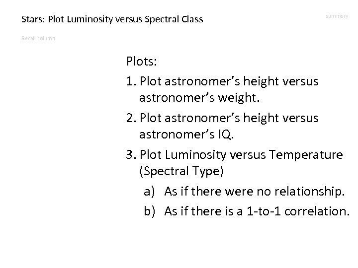Stars: Plot Luminosity versus Spectral Class summary Recall column Plots: 1. Plot astronomer’s height