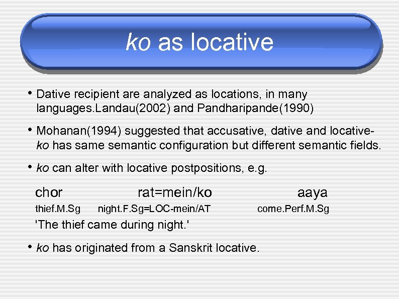 ko as locative • Dative recipient are analyzed as locations, in many languages. Landau(2002)