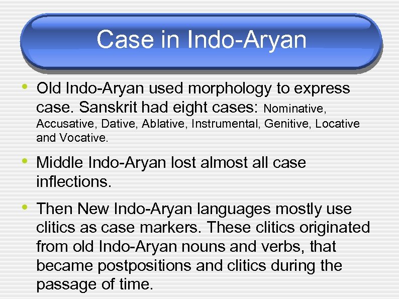 Case in Indo-Aryan • Old Indo-Aryan used morphology to express case. Sanskrit had eight