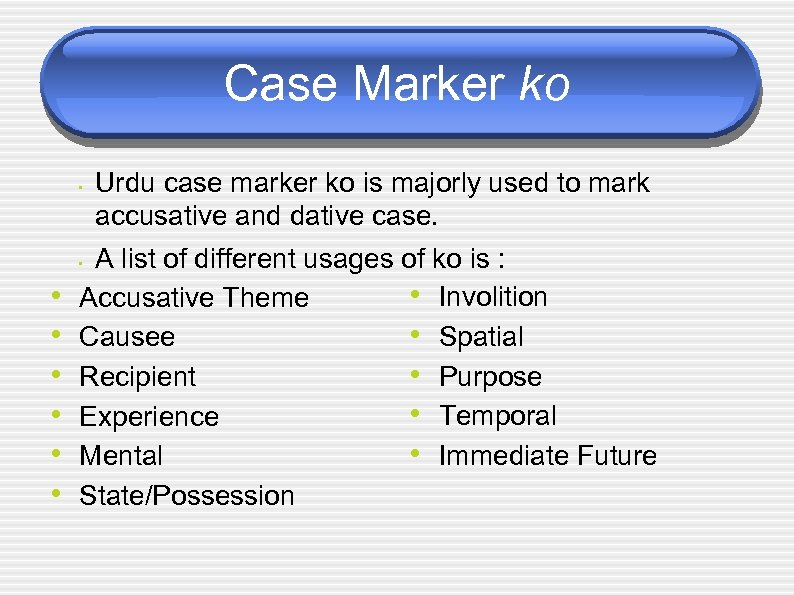 Case Marker ko • A list of different usages of ko is : •