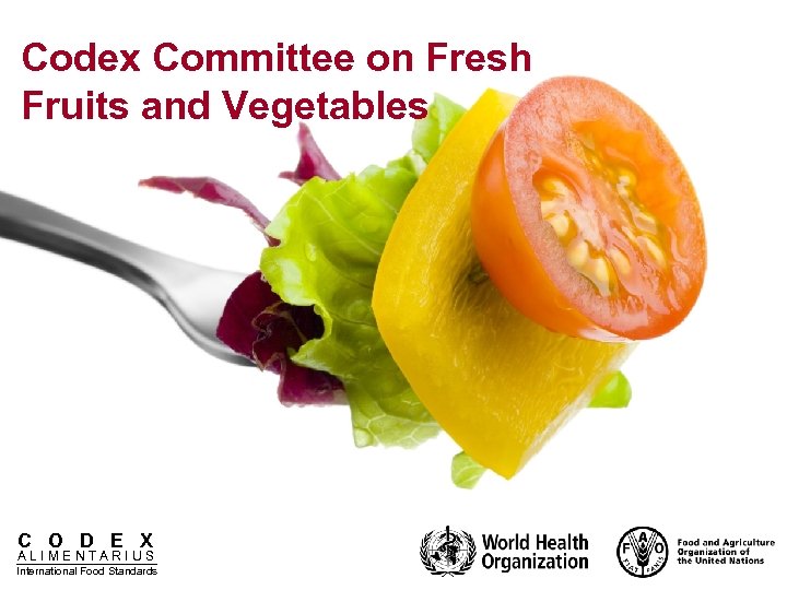 Codex Committee on Fresh Fruits and Vegetables C O D E X ALIMENTARIUS International