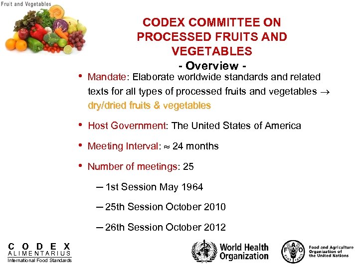 CODEX COMMITTEE ON PROCESSED FRUITS AND VEGETABLES - Overview - • Mandate: Elaborate worldwide