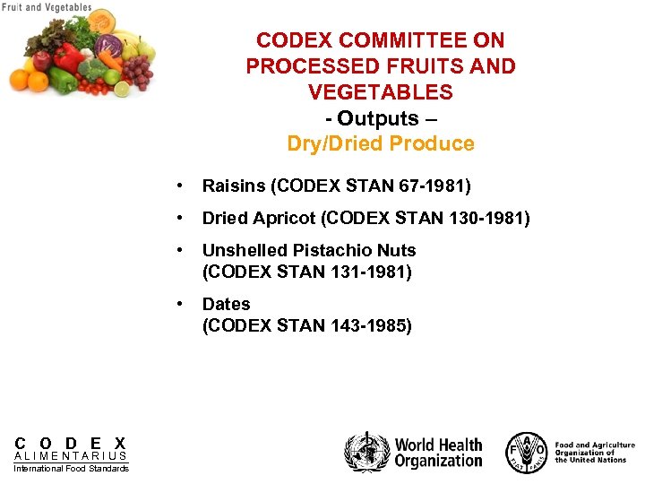 CODEX COMMITTEE ON PROCESSED FRUITS AND VEGETABLES - Outputs – Dry/Dried Produce • •