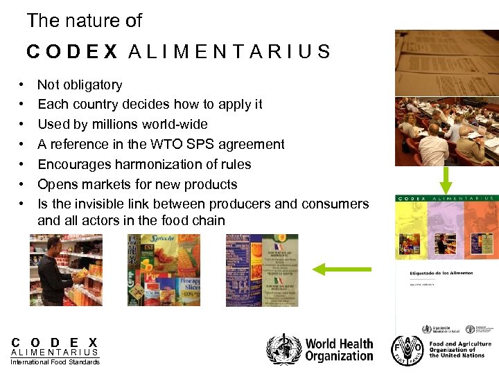 The nature of CODEX ALIMENTARIUS • • Not obligatory Each country decides how to
