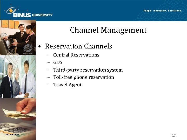 Channel Management • Reservation Channels – – – Bina Nusantara Central Reservations GDS Third-party