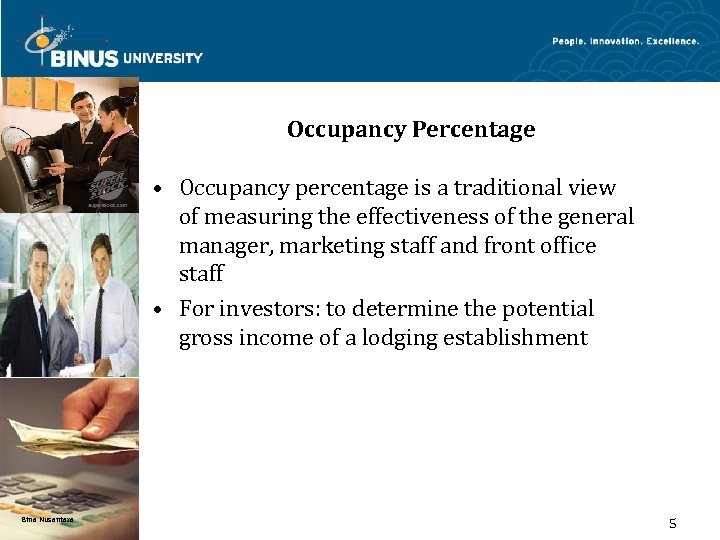 Occupancy Percentage • Occupancy percentage is a traditional view of measuring the effectiveness of